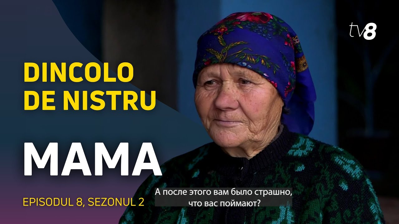 Dincolo de Nistru / Episodul 8: MAMA