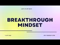 BREAKTHROUGH MINDSET