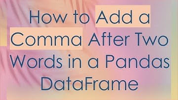 How to Add a Comma After Two Words in a Pandas DataFrame