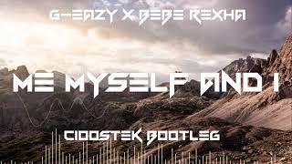 G Eazy x Bebe Rexha - Me myself & I (CIOOSTEK BOOTLEG)