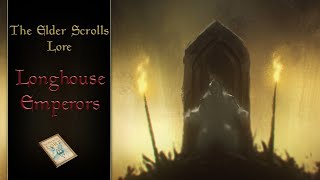 Tamriel's Forgotten Emperors, the Longhouse Emperors - The Elder Scrolls Lore