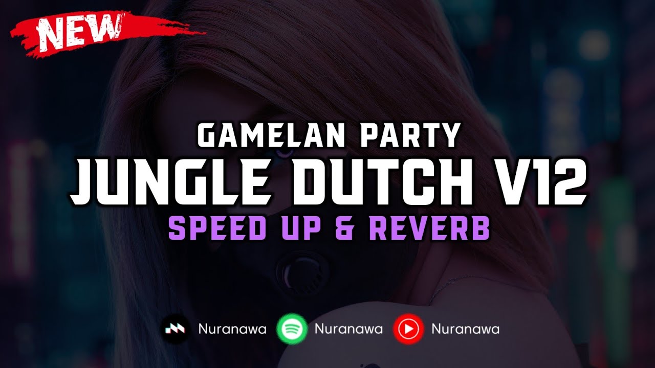 Jungle Dutch V12 ( Speed Up & Reverb ) 🎧