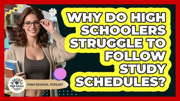 Why Do High Schoolers Struggle To Follow Study Schedules? - High School Toolkit