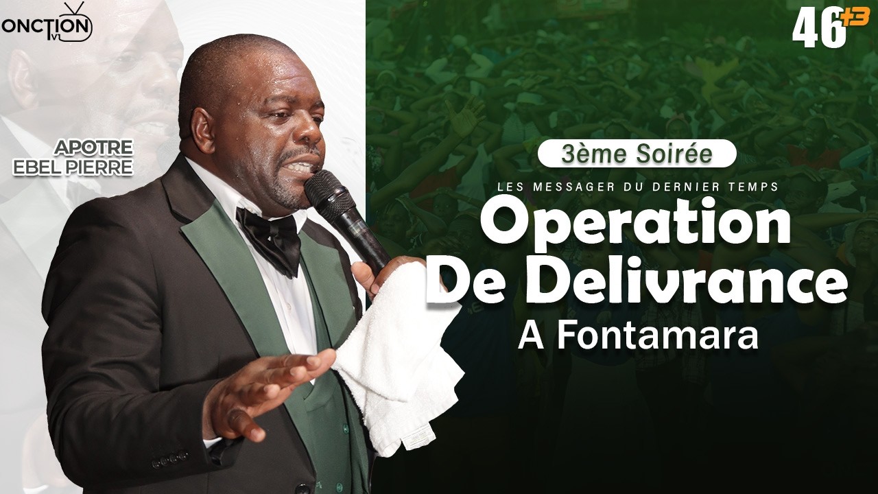3ÈME SOIRÉE D’OPÉRATION DE DÉLIVRANCE - CROISADE À FONTAMARA avec APÔTRE EBEL PIERRE / 03 MARS 2026