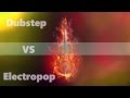 Dubstep VS Electropop