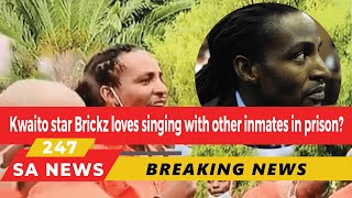 Kwaito star Brickz loves singing with other inmates in prison?