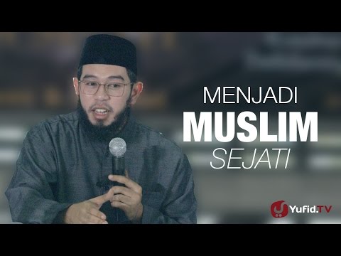 kajian-islam-:-menjadi-muslim-sejati---ustadz-muhammad-nuzul-dzikri,-lc