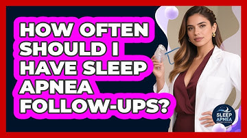 How Often Should I Have Sleep Apnea Follow-Ups?