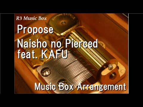 Propose/Naisho no Pierced feat. KAFU [Music Box]