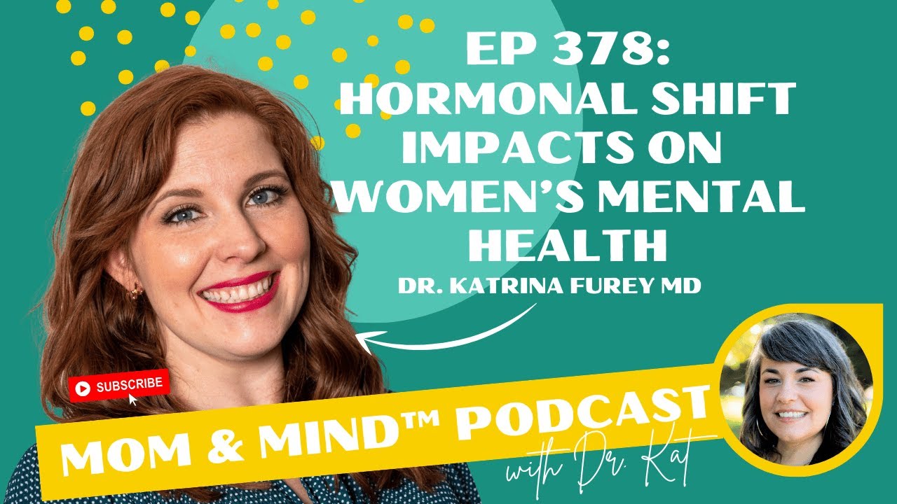378: Hormonal Shift Impacts on Women's Mental Health with Dr. Katrina Furey