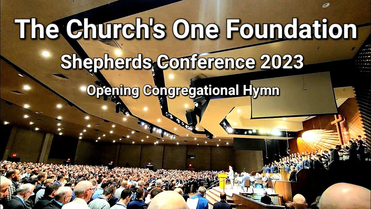 The Church's One Foundation / Shepherds Conference 2023 / Opening