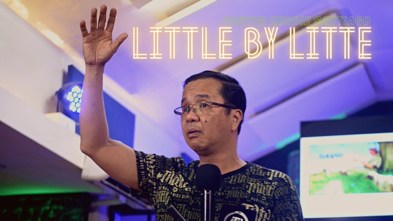 LITTLE BY LITTLE | PASTOR REGGIE SANTIAGO | UNIMAB x PCBB