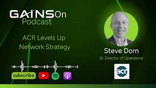 GAINS On Podcast S2 E17 - ACR Levels Up Network Strategy