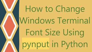 How to Change Windows Terminal Font Size Using pynput in Python