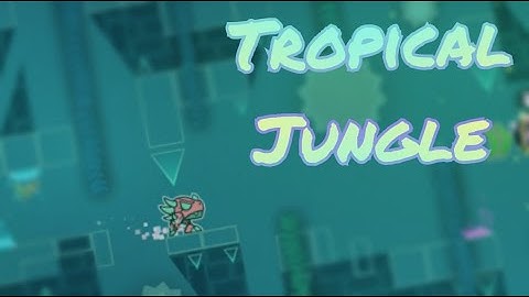 "Tropical Jungle" By MrBenjiii, me and more!! / Geometry Dash