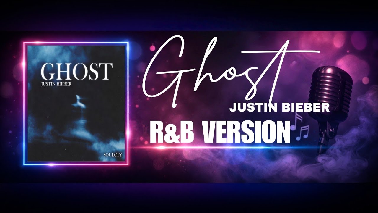 Ghost - Justin Bieber | R&B Version | Soulcty