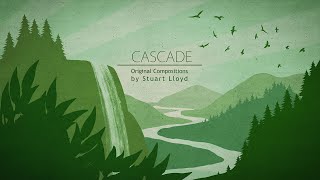 CASCADE [Full EP] Beautiful, Epic, Inspiring Music By Stu Lloyd