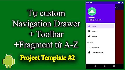 Tự custom Navigation Drawer + Toolbar + Fragment từ A-Z trong Android - [Project Template - #2]