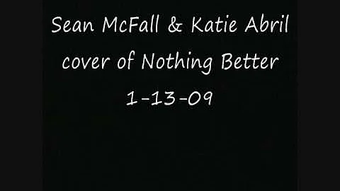 Sean McFall & Katie Abril cover of Nothing Better ...