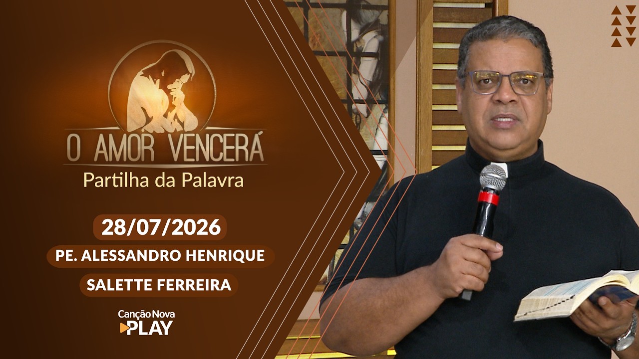 O Amor Vencerá - 28/07/2026 - Partilha da Palavra