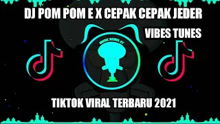 DJ POM POM E X CEPAK CEPAK JEDER VIBES TUNES TIKTOK VIRAL TERBARU 2021