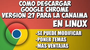 TUTORIAL: COMO DESCARGAR GOOGLE CHROME V27 PARA CANAIMA