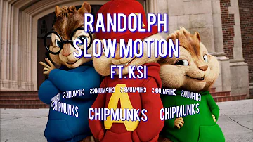 Slow Motion - Randolph Ft. Ksi (Chipmunks)