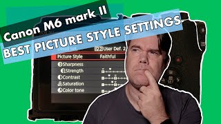 Best Picture Style Settings | Canon M6 Mark II