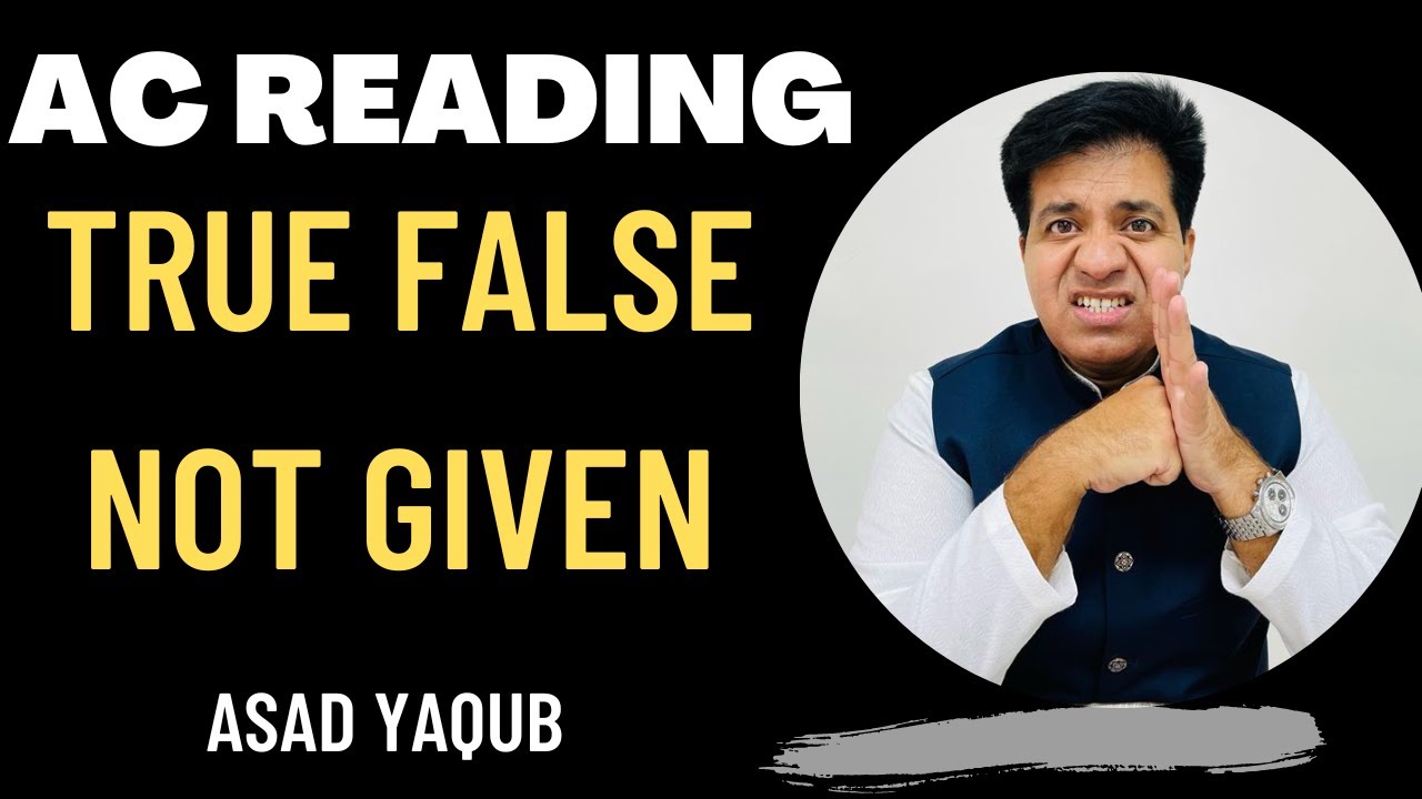 AC READING: TRUE FALSE NOT GIVEN BY ASAD YAQUB