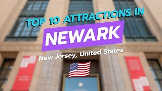 Top 10 Attractions in Newark, NJ 📍✨