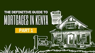 Getting a Home Mortgage in Kenya Here’s Everything You Need to Know – Part 1