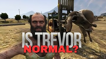 Switching to Trevor till he does something normal