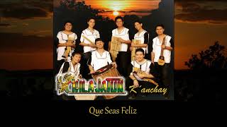 CHILA JATUN - Que seas Feliz (audio) Album K'anchay chords
