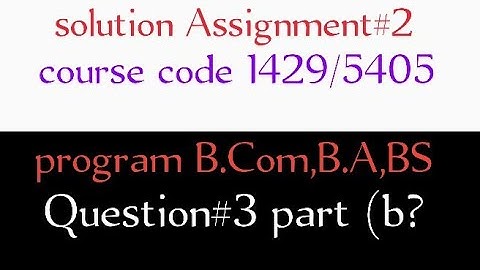 assignment number 2, course code 1429/5405, spring 2021 question no 3 part (b)@mathsteacher5417