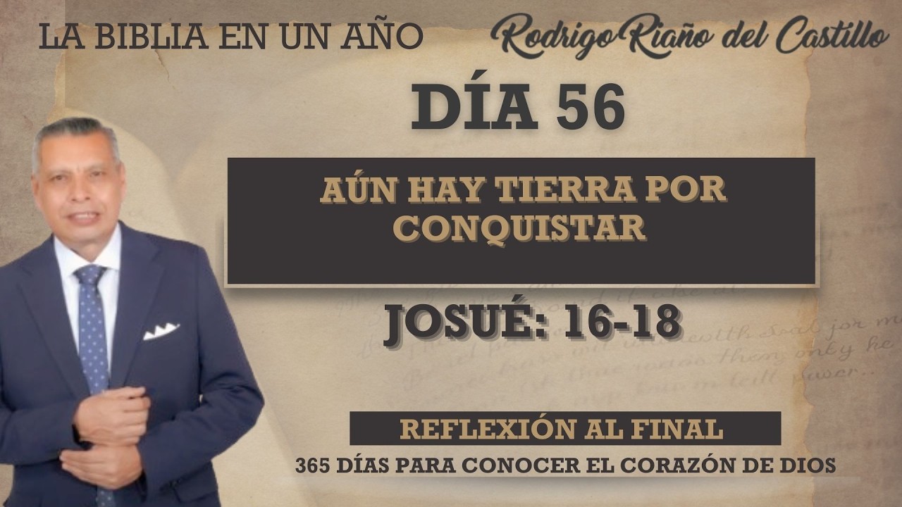 AÚN HAY TIERRA POR CONQUISTAR / UN AÑO POR LA BIBLIA / DÍA 56