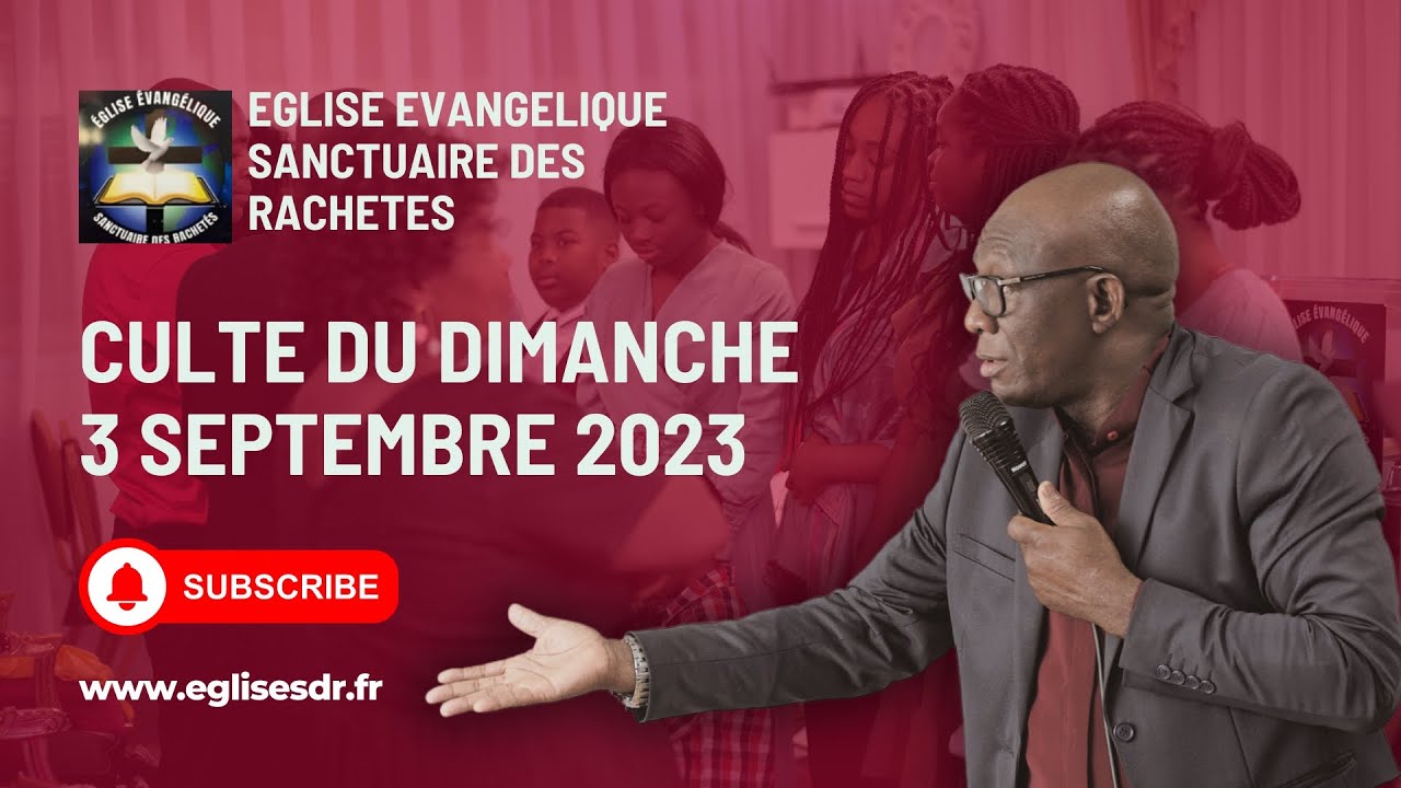 Culte du dimanche 03 septembre 2023 - Eglise Sanctuaire des rachetés ...