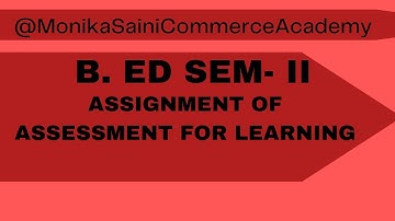 Assignment of Assessment For Learning B.ED Sem-ll Part 1 (@MonikaSainiCommerceAcademy )