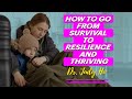 How to Go From Survival to Resilience and Thriving