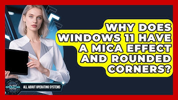 Why Does Windows 11 Have A Mica Effect And Rounded Corners? - All About Operating Systems