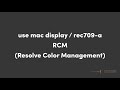 use mac display / rec709-a (RCM)