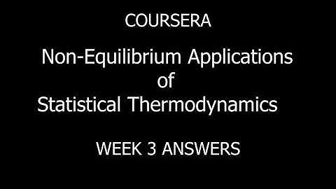 Coursera || Non Equilibrium Applications of Statistical Thermodynamics || WEEK 3 Answers