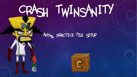Crash Twinsanity Any% Practice File Setup