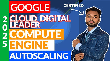 Google Cloud Digital Leader FREE Course  Part 2   Compute Engine Autoscaling