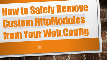 How to Safely Remove Custom HttpModules from Your Web.Config
