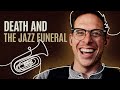 Death And The Jazz Funeral | with Mortician Victor M. Sweeney + Music Director James Marck