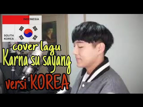Cover Lagu Karna Su Sayang Versi Korea