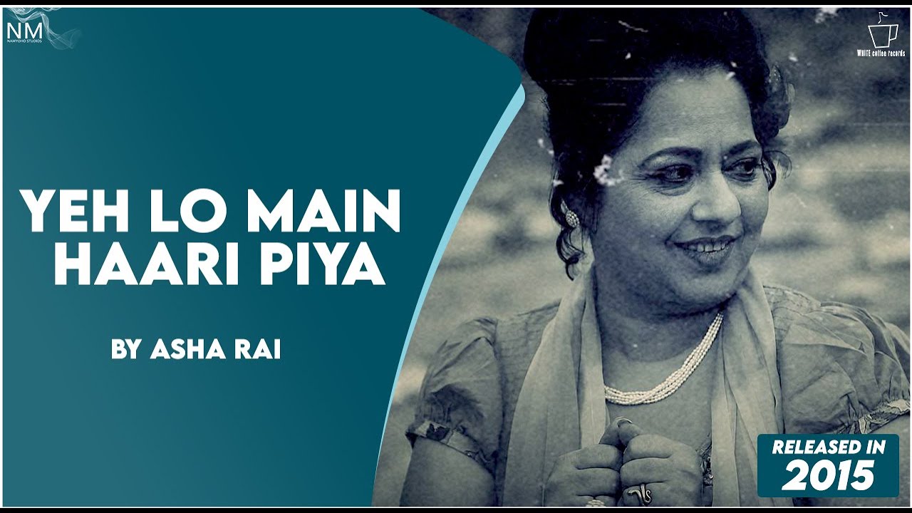 "Yeh Lo Main Haari Piya" (cover) Feat. Asha Rai ll Namyoho Studios ll Official Video ll "Yeh Lo Main Haari Piya" (cover) Feat. Asha Rai ll Namyoho Studios ll Official Video ll