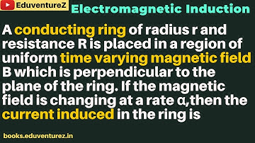 A conducting ring of radius r and resistance R is placed in a region of uniform time varying magneti
