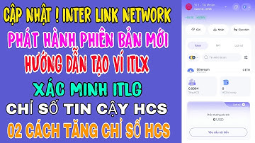 HOT INTRERLINK NETWORK- HƯỚNG DẪN TẠO VÍ ITLX, XÁC MINH ITLG, CHỈ SÔ TIN CẬY HCS, CHUẨN BỊ LỤM LÚA