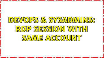 DevOps & SysAdmins: RDP Session with same account
